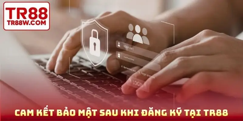 Cam kết bảo mật sau khi đăng ký tại TR88