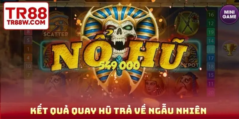 Kết quả quay hũ trả về ngẫu nhiên 