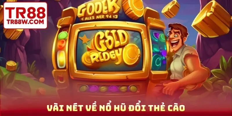 Vài nét về nổ hũ đổi thẻ cào